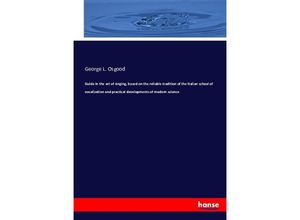 9783743353121 - Guide in the art of singing based on the reliable tradition of the Italian school of vocalization and practical developments of modern science - George L Osgood Kartoniert (TB)