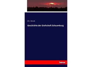 9783743353527 - Geschichte der Grafschaft Schaumburg - Chr Struck Kartoniert (TB)