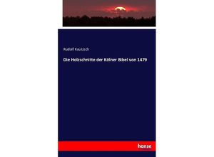 9783743354005 - Die Holzschnitte der Kölner Bibel von 1479 - Rudolf Kautzsch Kartoniert (TB)