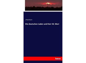 9783743354210 - Die deutschen Juden und Herr W Marr - J Perinhart Kartoniert (TB)