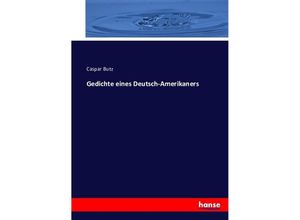 9783743354319 - Gedichte eines Deutsch-Amerikaners - Caspar Butz Kartoniert (TB)