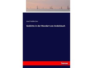 9783743354630 - Gedichte in der Mundart von Andelsbuch - Josef Feldkircher Kartoniert (TB)