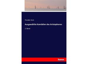 9783743355675 - Ausgewählte Komödien des Aristophanes - Theodor Kock Kartoniert (TB)