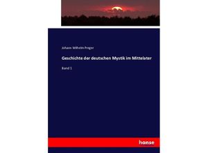 9783743356252 - Geschichte der deutschen Mystik im Mittelater - Johann Wilhelm Preger Kartoniert (TB)