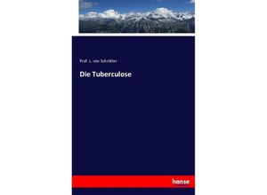 9783743356788 - Die Tuberculose - L von Schrötter Kartoniert (TB)