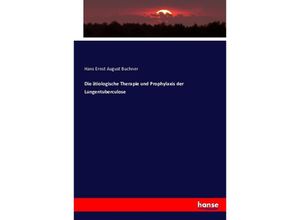 9783743357440 - Die ätiologische Therapie und Prophylaxis der Lungentuberculose - Hans Ernst August Buchner Kartoniert (TB)