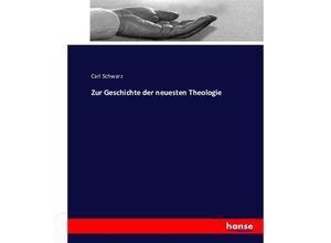 9783743357815 - Zur Geschichte der neuesten Theologie - Carl Schwarz Kartoniert (TB)