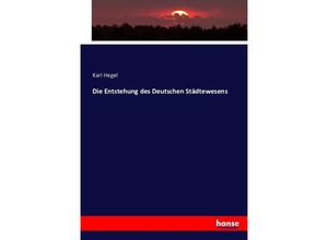 9783743357983 - Die Entstehung des Deutschen Städtewesens - Karl Hegel Kartoniert (TB)