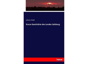 9783743358621 - Kurze Geschichte des Landes Salzburg - Johann Riedl Kartoniert (TB)