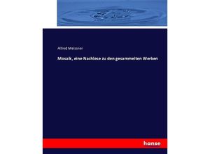 9783743360365 - Mosaik eine Nachlese zu den gesammelten Werken - Alfred Meissner Kartoniert (TB)