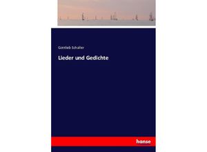 9783743360884 - Lieder und Gedichte - Gottlieb Schaller Kartoniert (TB)