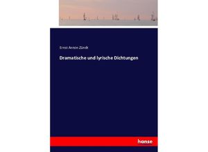 9783743361058 - Dramatische und lyrische Dichtungen - Ernst Anton Zündt Kartoniert (TB)