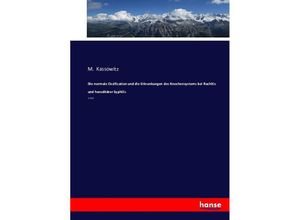 9783743361539 - Die normale Ossification und die Erkrankungen des Knochensystems bei Rachitis und hereditärer Syphilis - M Kassowitz Kartoniert (TB)