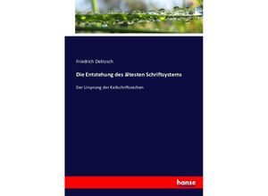 9783743361881 - Die Entstehung des ältesten Schriftsystems - Friedrich Delitzsch Kartoniert (TB)