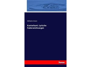 9783743363250 - Kunterbunt Lyrische Federzeichnungen - Wilhelm Arent Kartoniert (TB)