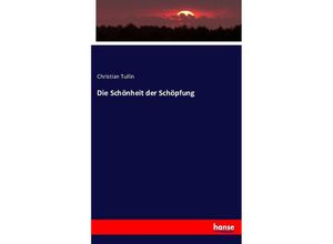 9783743363731 - Die Schönheit der Schöpfung - Christian Tullin Kartoniert (TB)