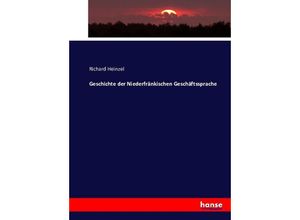 9783743364233 - Geschichte der Niederfränkischen Geschäftssprache - Richard Heinzel Kartoniert (TB)