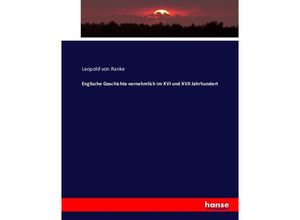 9783743364547 - Englische Geschichte vornehmlich im XVI und XVII Jahrhundert - Leopold von Ranke Kartoniert (TB) 9783743364547 - Englische Geschichte vornehmlich im XVI und XVII Jahrhundert - Leopold von Ranke Kartoniert (TB)