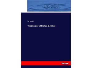 9783743364882 - Theorie der sittlichen Gefühle - A Smith Kartoniert (TB)
