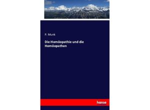 9783743365315 - Die Homöopathie und die Homöopathen - P Munk Kartoniert (TB)