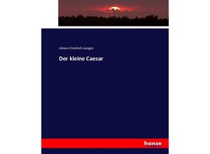 9783743366473 - Der kleine Caesar - Johann Friedrich Juenger Kartoniert (TB)