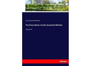 9783743367586 - The Prose Works of John Greenleaf Whittier - John Greenleaf Whittier Kartoniert (TB)