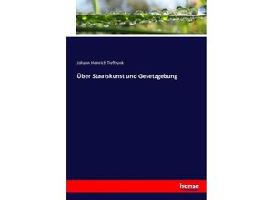 9783743368019 - Über Staatskunst und Gesetzgebung - Johann Heinrich Tieftrunk Kartoniert (TB)