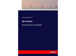 9783743369573 - Die Kolonie - Friedrich Gerstäcker Kartoniert (TB)