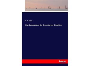 9783743370319 - Die Gastropoden der Stramberger Schichten - K A Zittel Kartoniert (TB)