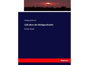 9783743370401 - 120 Jahre der Weltgeschichte - Wolfgang Menzel Kartoniert (TB)