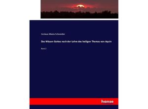 9783743370852 - Das Wissen Gottes nach der Lehre des heiligen Thomas von Aquin - Ceslaus Maria Schneider Kartoniert (TB) 9783743370852 - Das Wissen Gottes nach der Lehre des heiligen Thomas von Aquin - Ceslaus Maria Schneider Kartoniert (TB)