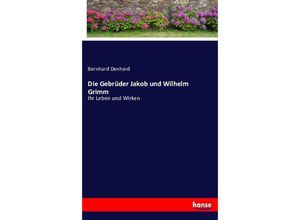 9783743375116 - Die Gebrüder Jakob und Wilhelm Grimm - Bernhard Denhard Kartoniert (TB)