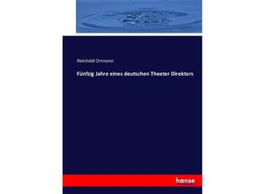 9783743375130 - Fünfzig Jahre eines deutschen Theater Direktors - Reinhold Ortmann Kartoniert (TB)