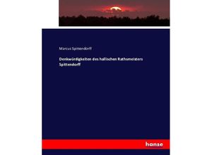 9783743375277 - Denkwürdigkeiten des hallischen Rathsmeisters Spittendorff - Marcus Spittendorff Kartoniert (TB)