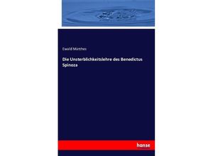 9783743377554 - Die Unsterblichkeitslehre des Benedictus Spinoza - Ewald Matthes Kartoniert (TB)