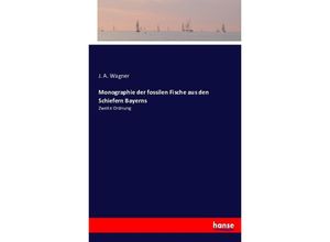 9783743378148 - Monographie der fossilen Fische aus den Schiefern Bayerns - J A Wagner Kartoniert (TB)