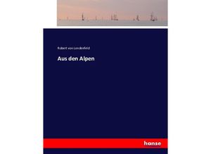 9783743378186 - Aus den Alpen - Robert von Lendenfeld Kartoniert (TB)