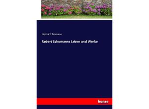 9783743379046 - Robert Schumanns Leben und Werke - Heinrich Reimann Kartoniert (TB)