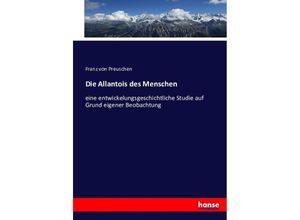 9783743379770 - Die Allantois des Menschen - Franz von Preuschen Kartoniert (TB)