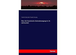 9783743380820 - Über die französische Geistesbewegung im 19 Jahrhundert - Friedrich Alexander Theodor Kreyssig Kartoniert (TB)