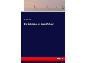 9783743380844 - Die Kalkulation im Geschäftsleben - H Tolkmitt Kartoniert (TB)