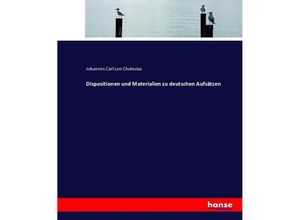 9783743381216 - Dispositionen und Materialien zu deutschen Aufsätzen - Johannes Carl Leo Cholevius Kartoniert (TB)