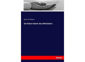 9783743381476 - Die Pabst-Fabeln des Mittelalters - Ignaz von Döllinger Kartoniert (TB)