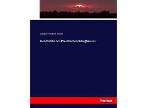 9783743383074 - Geschichte des Preußischen Könighauses - Adolph Friedrich Riedel Kartoniert (TB)