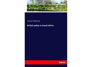 9783743384217 - British policy in South Africa - Spenser Wilkinson Kartoniert (TB)