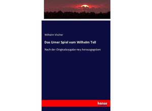 9783743385436 - Das Urner Spiel vom Wilhelm Tell - Wilhelm Vischer Kartoniert (TB)