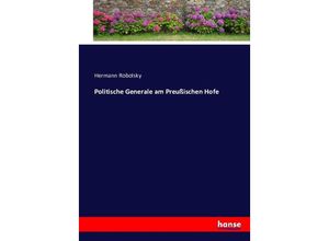 9783743385658 - Politische Generale am Preußischen Hofe - Hermann Robolsky Kartoniert (TB)