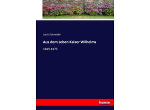 9783743386082 - Aus dem Leben Kaiser Wilhelms - Louis Schneider Kartoniert (TB)