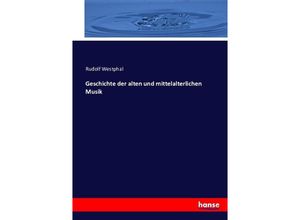 9783743386556 - Geschichte der alten und mittelalterlichen Musik - Rudolf Westphal Kartoniert (TB)