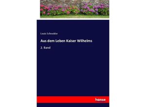 9783743386587 - Aus dem Leben Kaiser Wilhelms - Louis Schneider Kartoniert (TB)